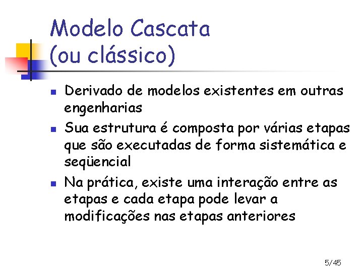 Modelo Cascata (ou clássico) n n n Derivado de modelos existentes em outras engenharias