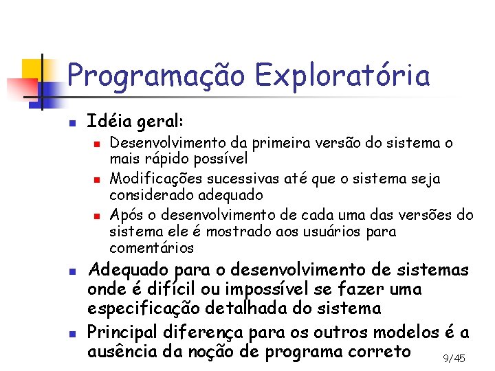 Programação Exploratória n Idéia geral: n n n Desenvolvimento da primeira versão do sistema