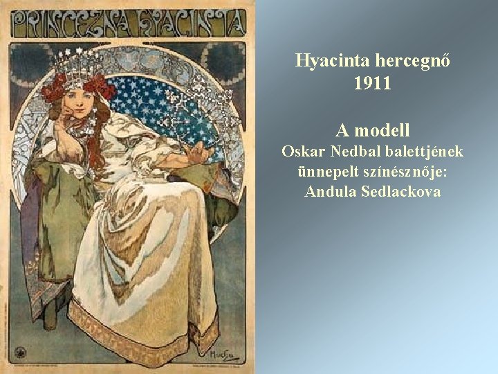 Hyacinta hercegnő 1911 A modell Oskar Nedbal balettjének ünnepelt színésznője: Andula Sedlackova 