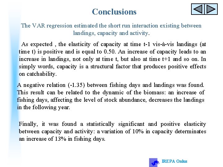 Conclusions The VAR regression estimated the short run interaction existing between landings, capacity and