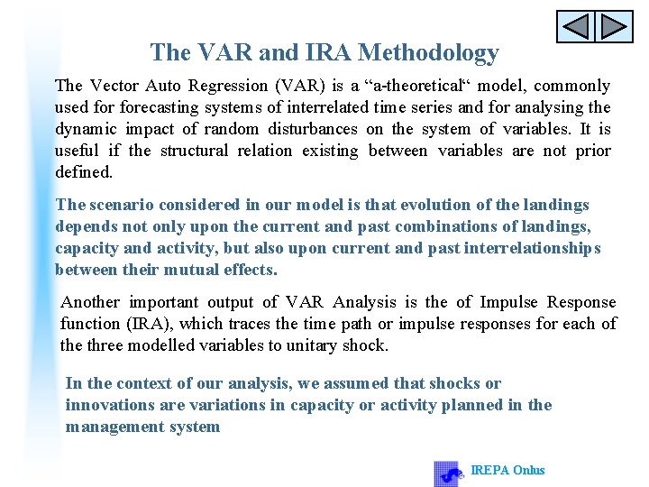 The VAR and IRA Methodology The Vector Auto Regression (VAR) is a “a-theoretical“ model,