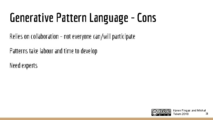 Generative Pattern Language - Cons Relies on collaboration - not everyone can/will participate Patterns