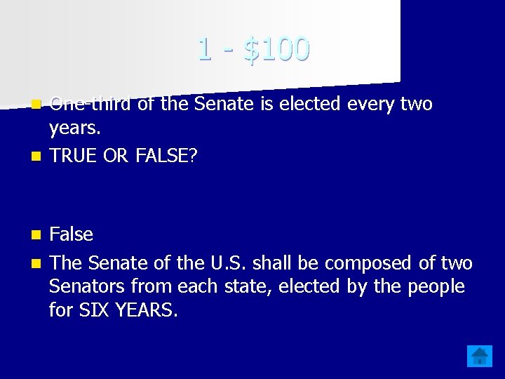 1 - $100 One-third of the Senate is elected every two years. n TRUE