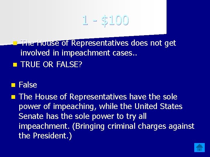 1 - $100 The House of Representatives does not get involved in impeachment cases.