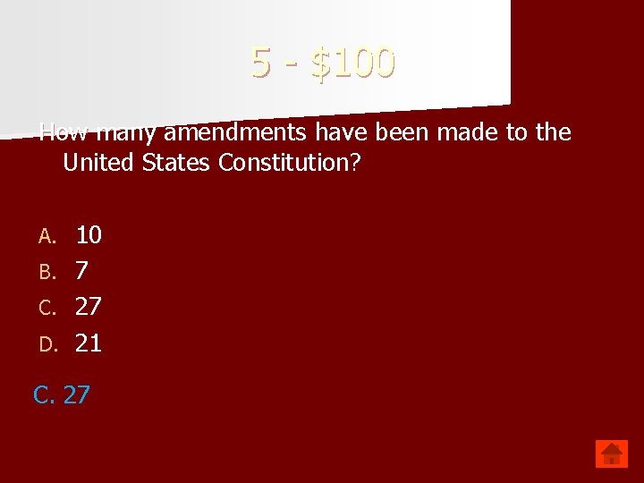 5 - $100 How many amendments have been made to the United States Constitution?