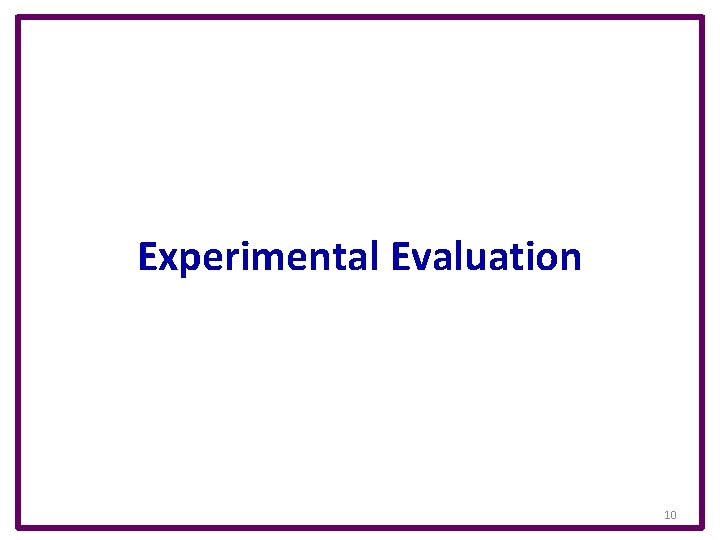 Experimental Evaluation 10 