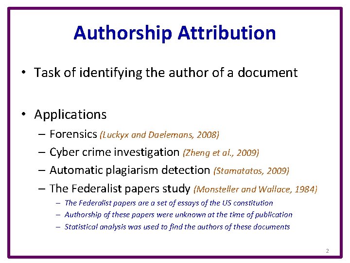 Authorship Attribution • Task of identifying the author of a document • Applications –