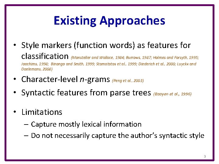 Existing Approaches • Style markers (function words) as features for classification (Monsteller and Wallace,