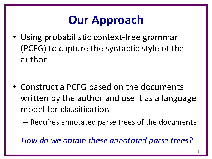 Our Approach • Using probabilistic context-free grammar (PCFG) to capture the syntactic style of