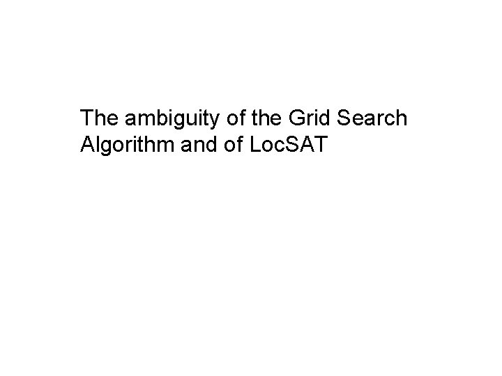 The ambiguity of the Grid Search Algorithm and of Loc. SAT 