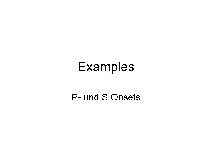 Examples P- und S Onsets 