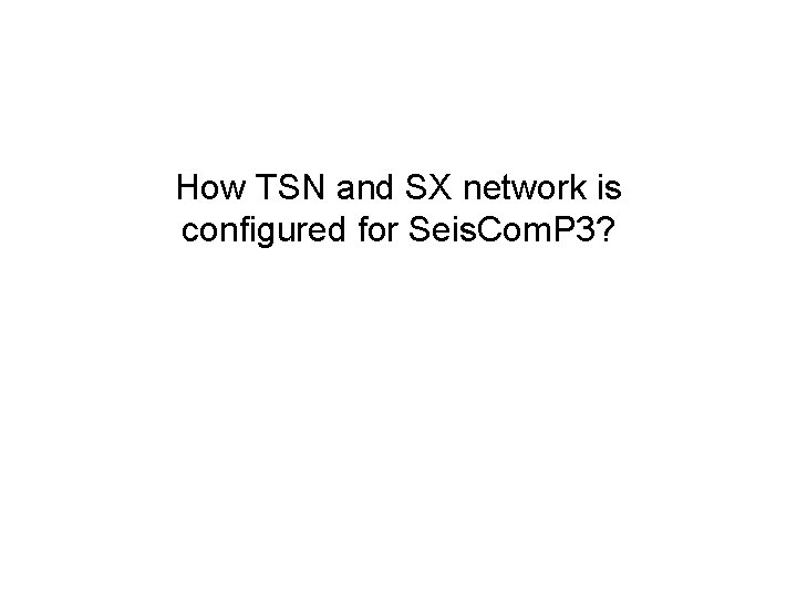 How TSN and SX network is configured for Seis. Com. P 3? 