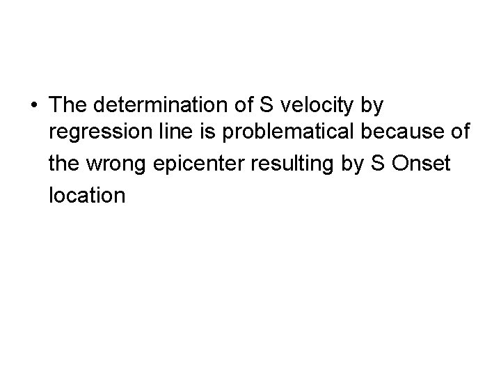  • The determination of S velocity by regression line is problematical because of