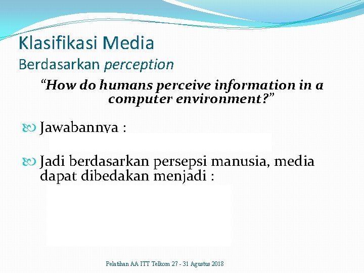 Klasifikasi Media Berdasarkan perception “How do humans perceive information in a computer environment? ”