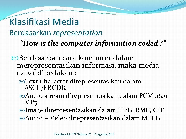 Klasifikasi Media Berdasarkan representation “How is the computer information coded ? ” Berdasarkan cara