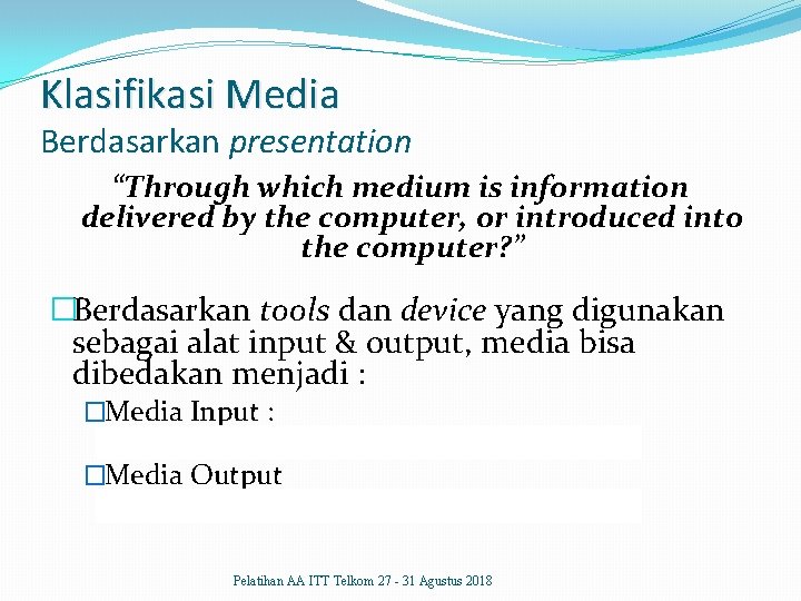 Klasifikasi Media Berdasarkan presentation “Through which medium is information delivered by the computer, or