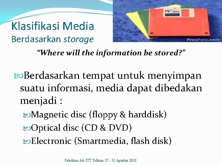 Klasifikasi Media Berdasarkan storage “Where will the information be stored? ” Berdasarkan tempat untuk