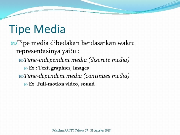 Tipe Media Tipe media dibedakan berdasarkan waktu representasinya yaitu : Time-independent media (discrete media)