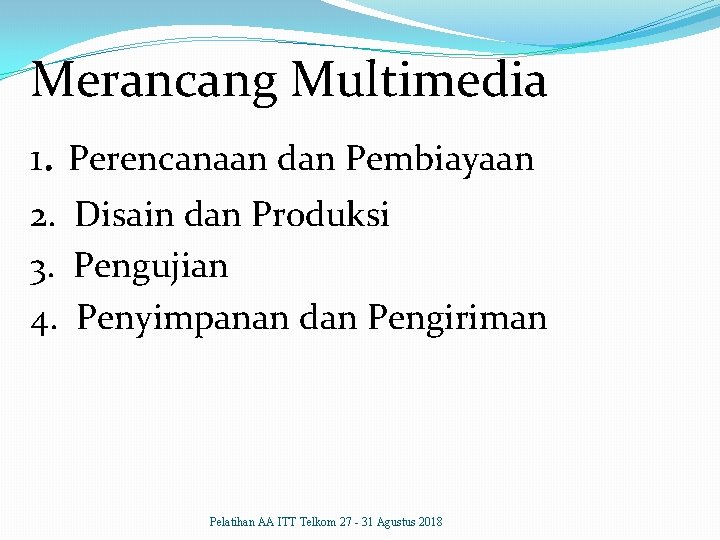 Merancang Multimedia 1. Perencanaan dan Pembiayaan 2. Disain dan Produksi 3. Pengujian 4. Penyimpanan