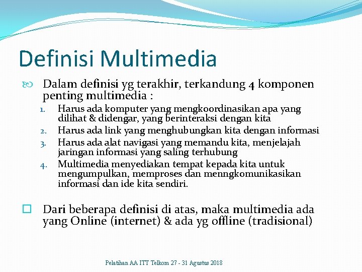 Definisi Multimedia Dalam definisi yg terakhir, terkandung 4 komponen penting multimedia : 1. 2.