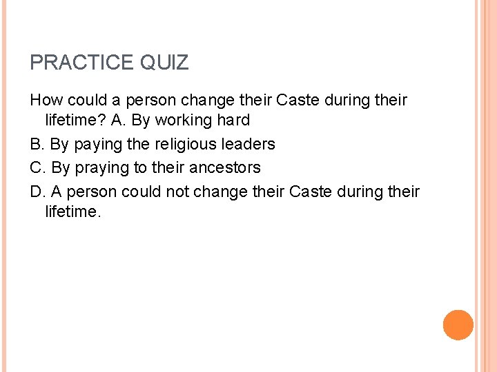 PRACTICE QUIZ How could a person change their Caste during their lifetime? A. By