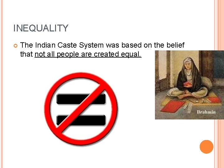 INEQUALITY The Indian Caste System was based on the belief that not all people