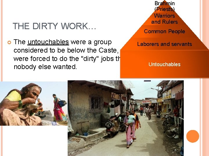 THE DIRTY WORK… The untouchables were a group considered to be below the Caste,