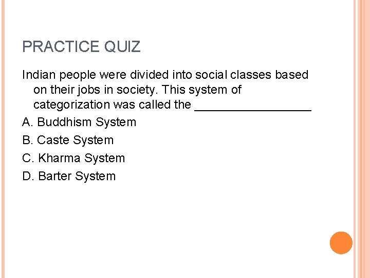 PRACTICE QUIZ Indian people were divided into social classes based on their jobs in