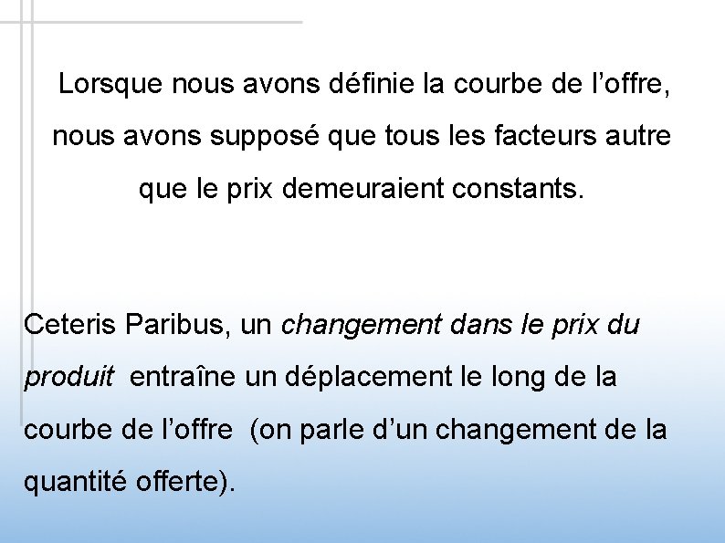 Lorsque nous avons définie la courbe de l’offre, nous avons supposé que tous les