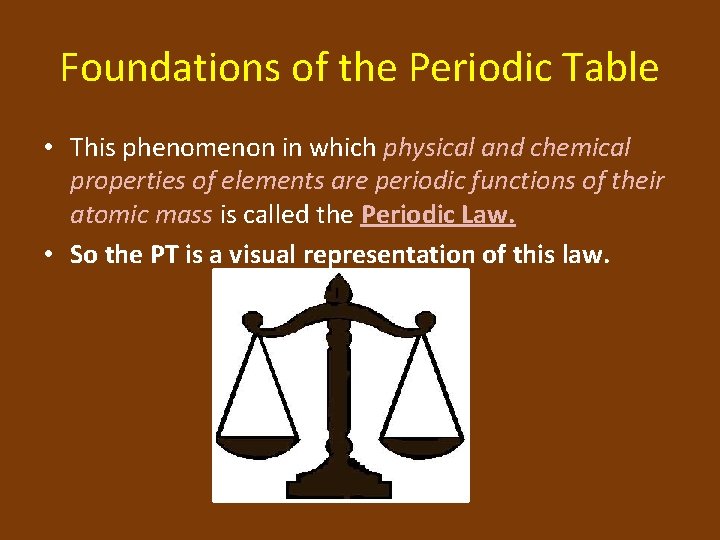 Foundations of the Periodic Table • This phenomenon in which physical and chemical properties