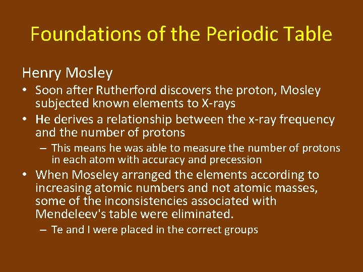 Foundations of the Periodic Table Henry Mosley • Soon after Rutherford discovers the proton,