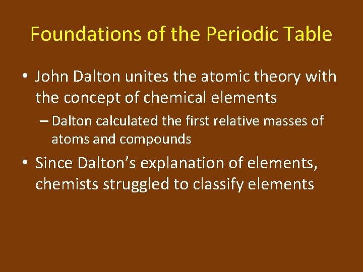 Foundations of the Periodic Table • John Dalton unites the atomic theory with the