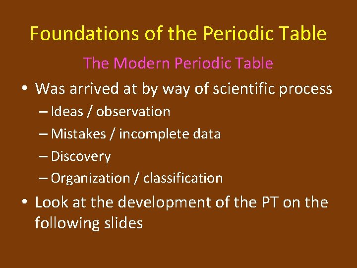 Foundations of the Periodic Table The Modern Periodic Table • Was arrived at by