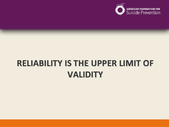 RELIABILITY IS THE UPPER LIMIT OF VALIDITY 