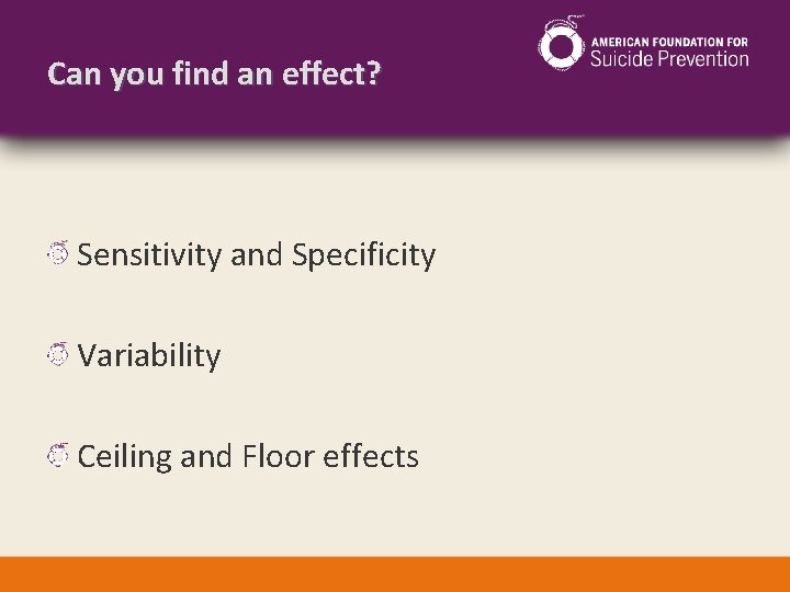 Can you find an effect? Sensitivity and Specificity Variability Ceiling and Floor effects 