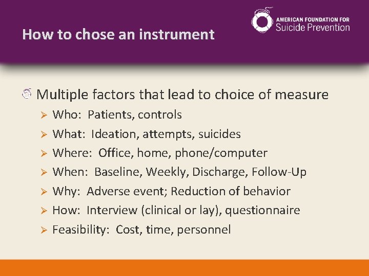 How to chose an instrument Multiple factors that lead to choice of measure Who: