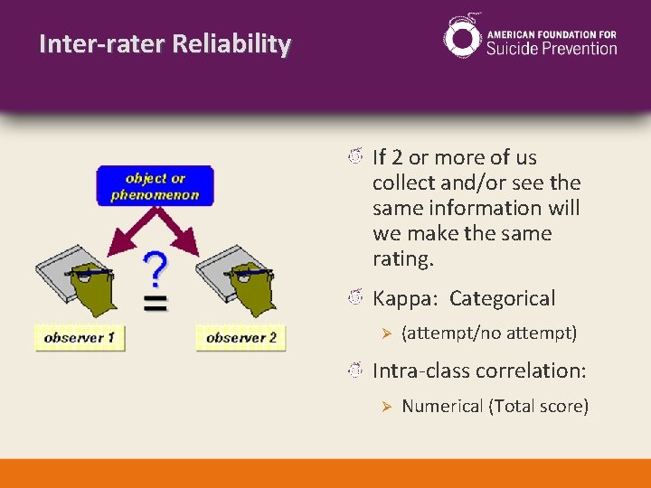 Inter-rater Reliability If 2 or more of us collect and/or see the same information