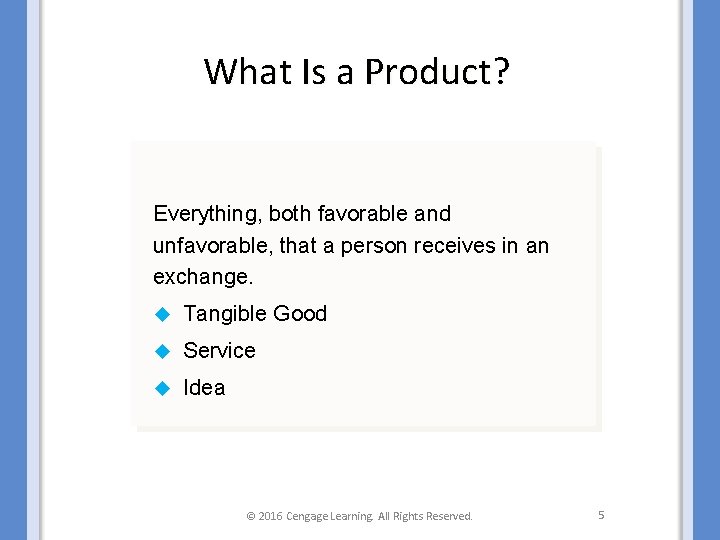 What Is a Product? Everything, both favorable and unfavorable, that a person receives in