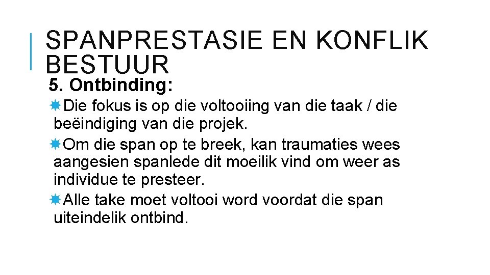 SPANPRESTASIE EN KONFLIK BESTUUR 5. Ontbinding: Die fokus is op die voltooiing van die