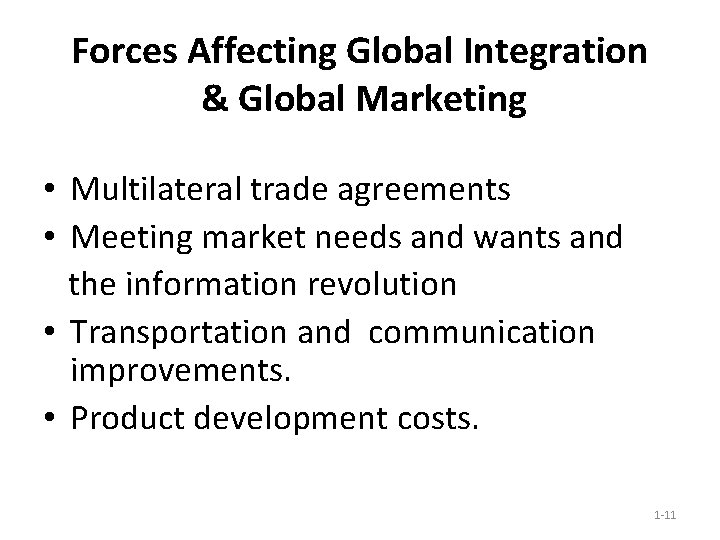 Forces Affecting Global Integration & Global Marketing • Multilateral trade agreements • Meeting market