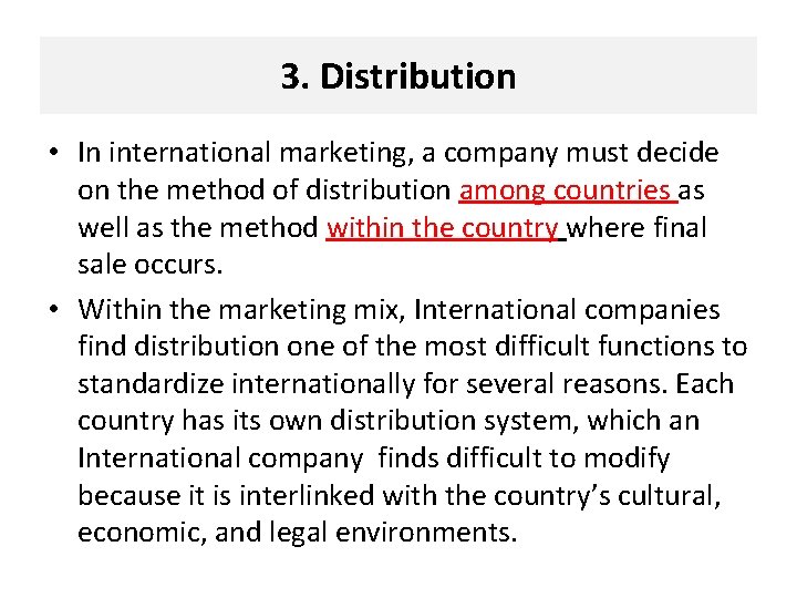 3. Distribution • In international marketing, a company must decide on the method of