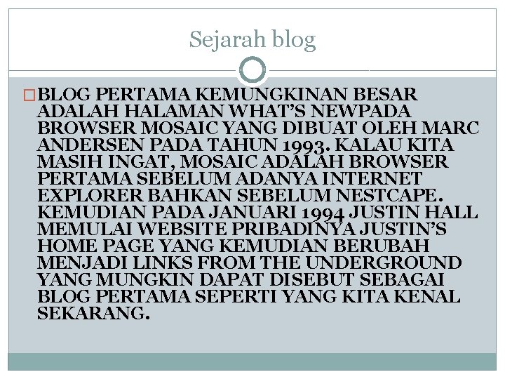 Sejarah blog �BLOG PERTAMA KEMUNGKINAN BESAR ADALAH HALAMAN WHAT’S NEWPADA BROWSER MOSAIC YANG DIBUAT