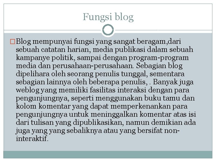 Fungsi blog �Blog mempunyai fungsi yang sangat beragam, dari sebuah catatan harian, media publikasi