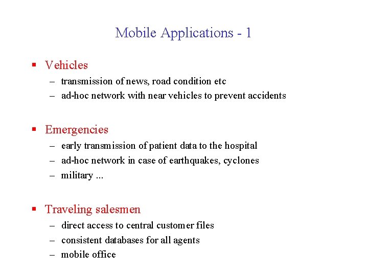 Mobile Applications - 1 § Vehicles – transmission of news, road condition etc –