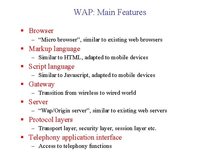 WAP: Main Features § Browser – “Micro browser”, similar to existing web browsers §