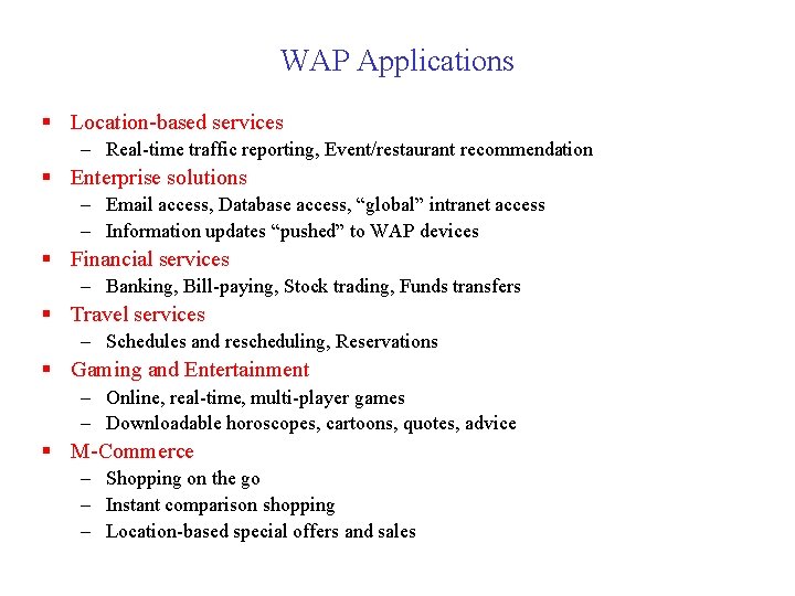 WAP Applications § Location-based services – Real-time traffic reporting, Event/restaurant recommendation § Enterprise solutions