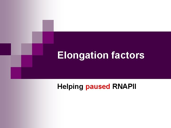 Elongation factors Helping paused RNAPII 