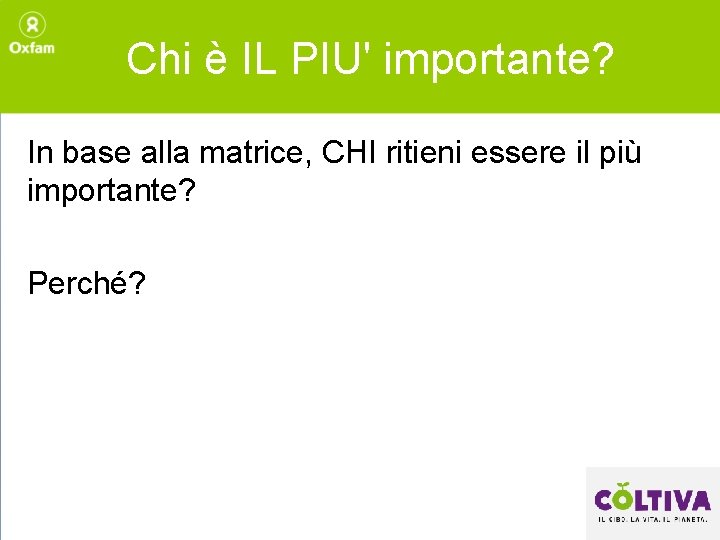 Chi è IL PIU' importante? In base alla matrice, CHI ritieni essere il più