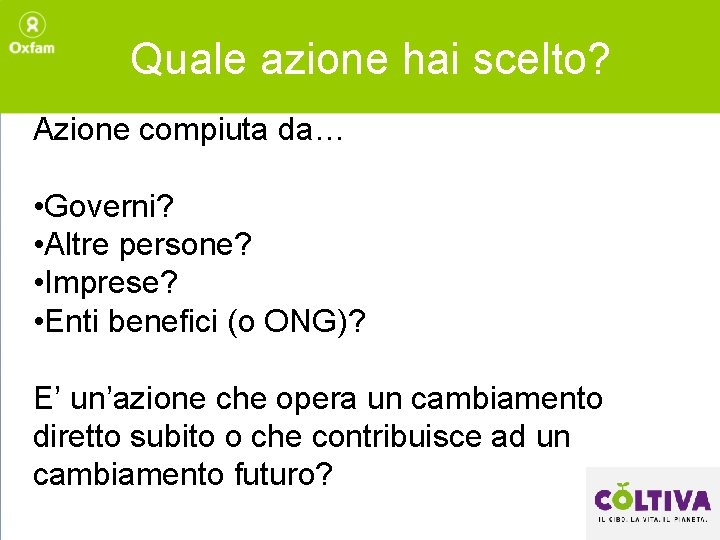 Quale azione hai scelto? Azione compiuta da… • Governi? • Altre persone? • Imprese?