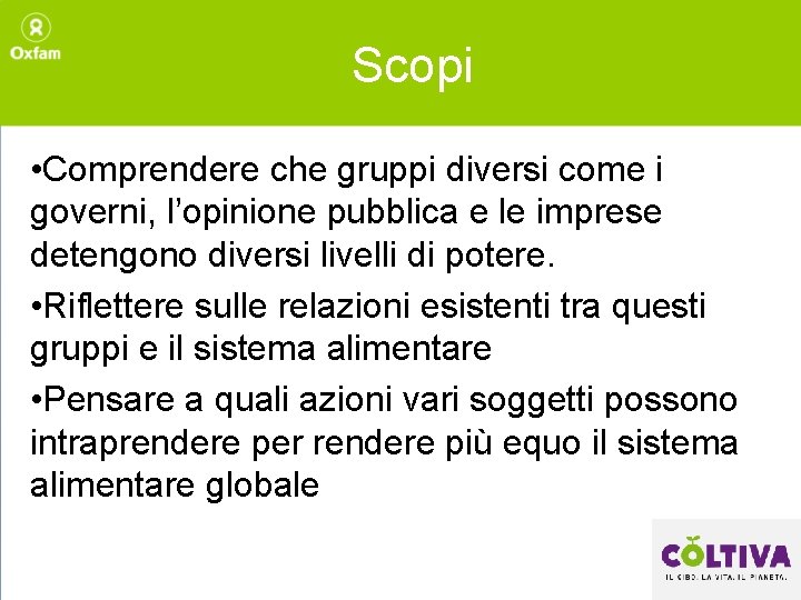 Scopi • Comprendere che gruppi diversi come i governi, l’opinione pubblica e le imprese